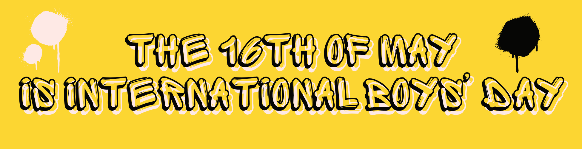 The 16th of May is international Boys’ Day